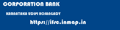 CORPORATION BANK  KARNATAKA UDIPI HOSANGADY   ifsc code